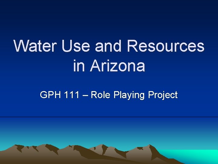 Water Use and Resources in Arizona GPH 111 – Role Playing Project 