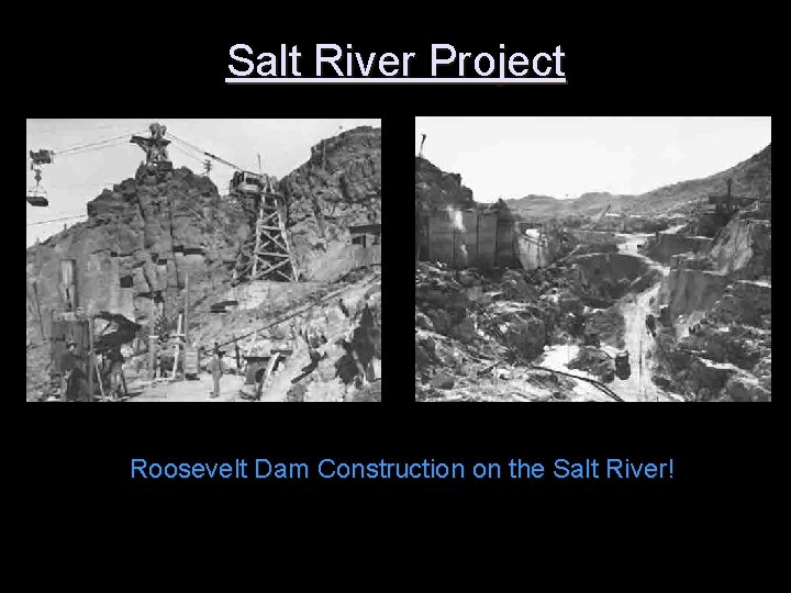 Salt River Project Roosevelt Dam Construction on the Salt River! 