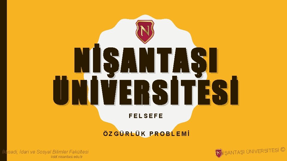 NİŞANTAŞI ÜNİVERSİTESİ FELSEFE ÖZGÜRLÜK PROBLEMİ İktisadi, İdari ve Sosyal Bilimler Fakültesi iisbf. nisantasi. edu.