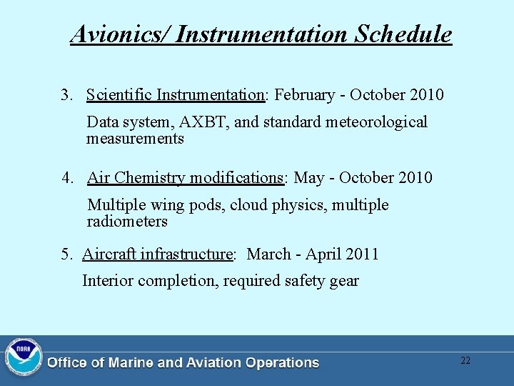 Avionics/ Instrumentation Schedule 3. Scientific Instrumentation: February - October 2010 Data system, AXBT, and