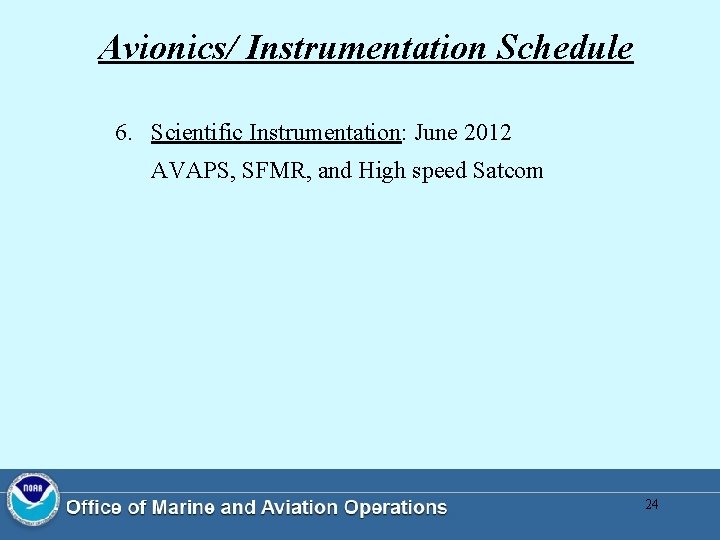 Avionics/ Instrumentation Schedule 6. Scientific Instrumentation: June 2012 AVAPS, SFMR, and High speed Satcom Avionics/ Instrumentation Schedule 6. Scientific Instrumentation: June 2012 AVAPS, SFMR, and High speed Satcom