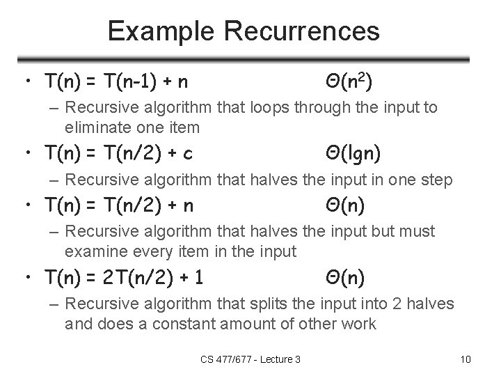 Example Recurrences • T(n) = T(n-1) + n Θ(n 2) – Recursive algorithm that