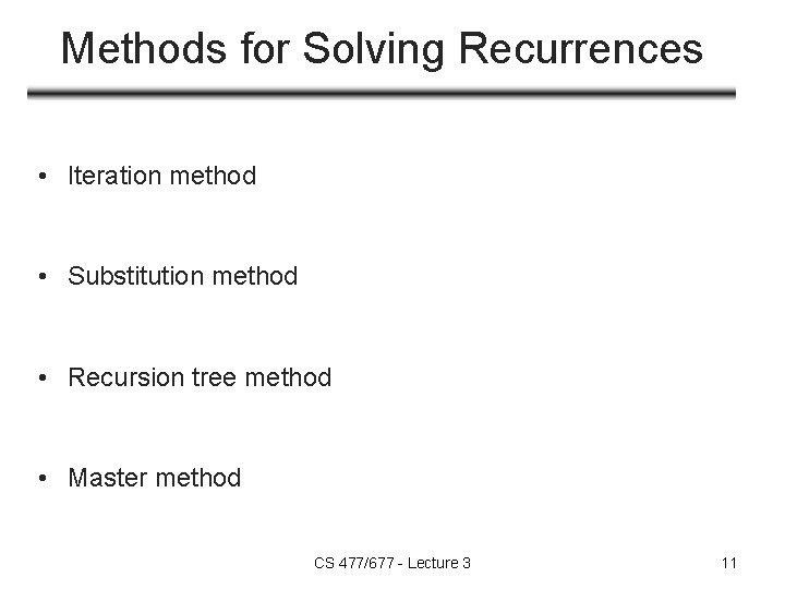 Methods for Solving Recurrences • Iteration method • Substitution method • Recursion tree method