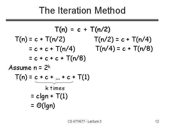 The Iteration Method T(n) = c + T(n/2) = c + T(n/4) = c