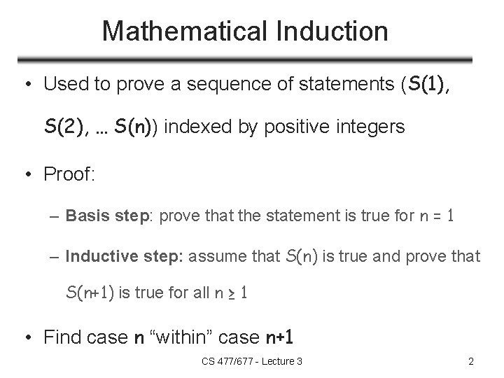 Mathematical Induction • Used to prove a sequence of statements (S(1), S(2), … S(n))