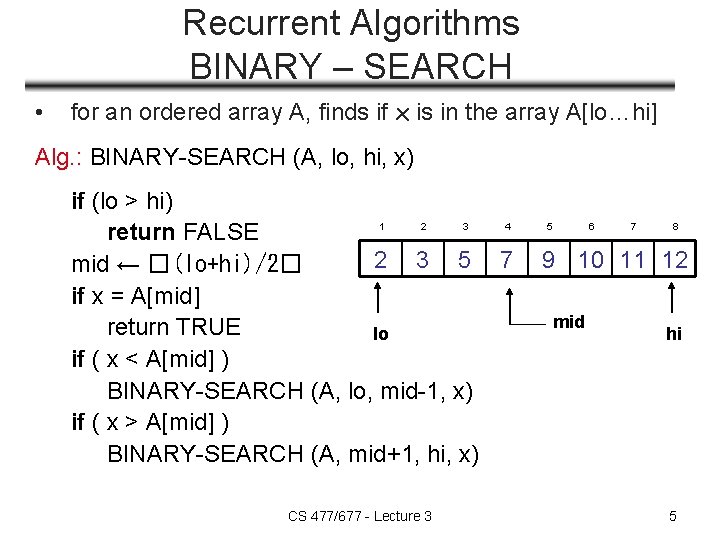 Recurrent Algorithms BINARY – SEARCH • for an ordered array A, finds if x