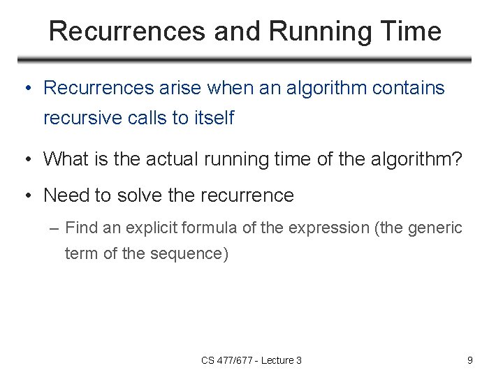 Recurrences and Running Time • Recurrences arise when an algorithm contains recursive calls to