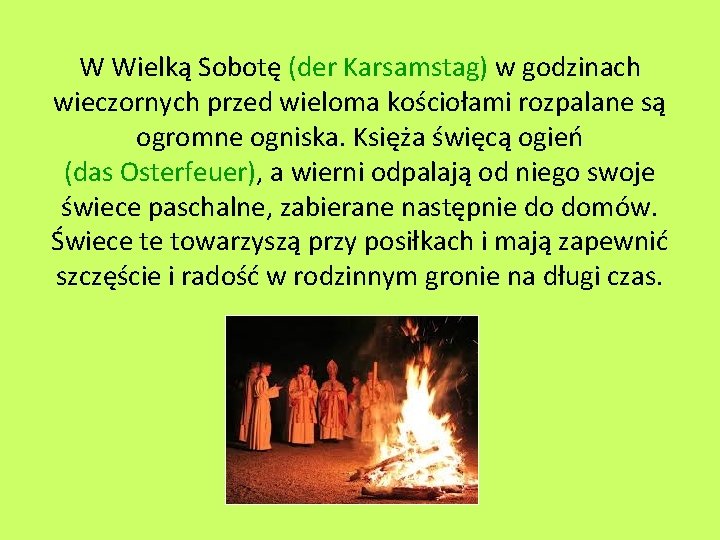 W Wielką Sobotę (der Karsamstag) w godzinach wieczornych przed wieloma kościołami rozpalane są ogromne W Wielką Sobotę (der Karsamstag) w godzinach wieczornych przed wieloma kościołami rozpalane są ogromne