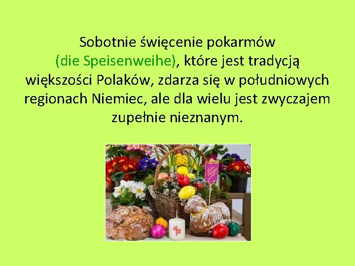 Sobotnie święcenie pokarmów (die Speisenweihe), które jest tradycją większości Polaków, zdarza się w południowych