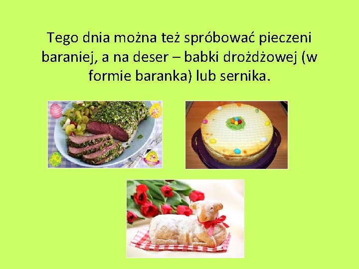 Tego dnia można też spróbować pieczeni baraniej, a na deser – babki drożdżowej (w Tego dnia można też spróbować pieczeni baraniej, a na deser – babki drożdżowej (w