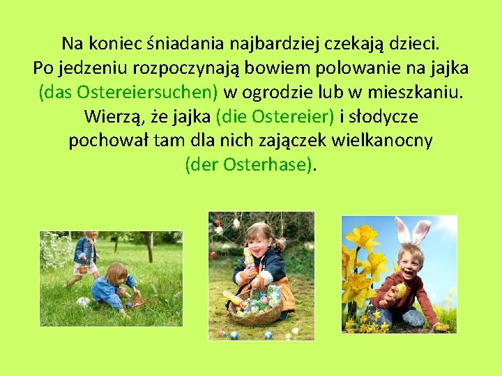 Na koniec śniadania najbardziej czekają dzieci. Po jedzeniu rozpoczynają bowiem polowanie na jajka (das Na koniec śniadania najbardziej czekają dzieci. Po jedzeniu rozpoczynają bowiem polowanie na jajka (das