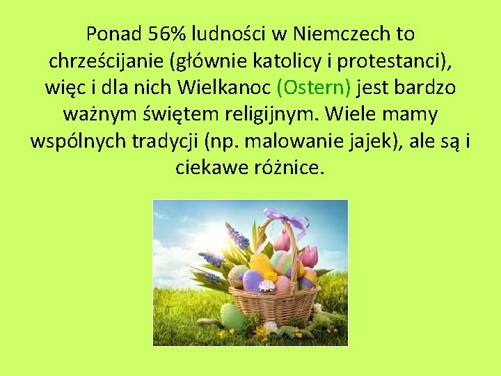 Ponad 56% ludności w Niemczech to chrześcijanie (głównie katolicy i protestanci), więc i dla