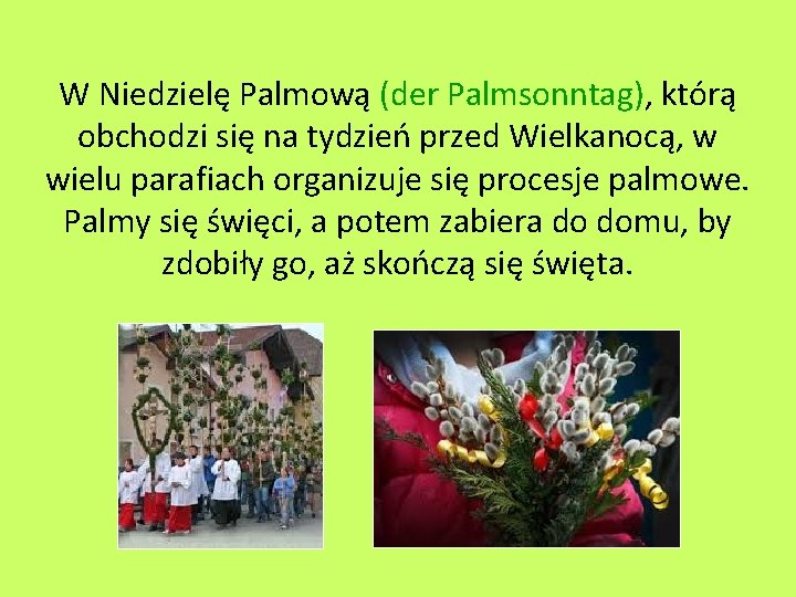 W Niedzielę Palmową (der Palmsonntag), którą obchodzi się na tydzień przed Wielkanocą, w wielu