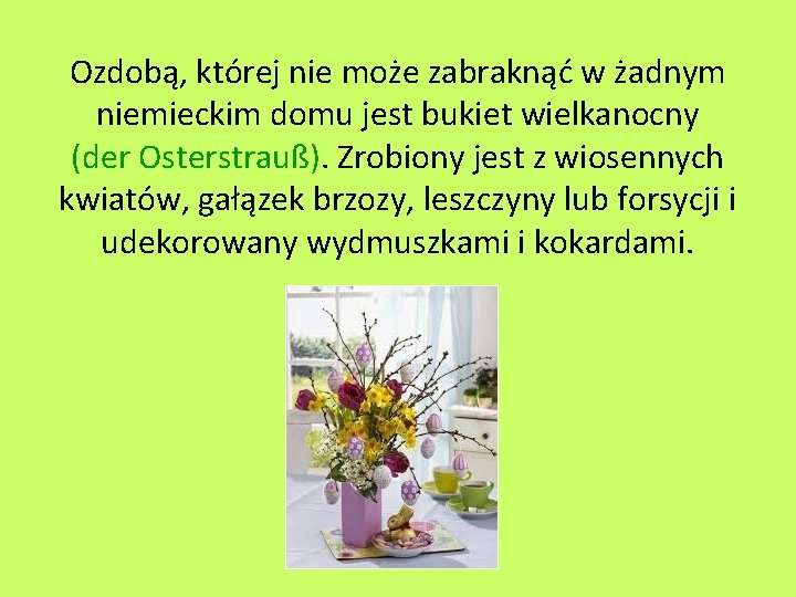 Ozdobą, której nie może zabraknąć w żadnym niemieckim domu jest bukiet wielkanocny (der Osterstrauß).