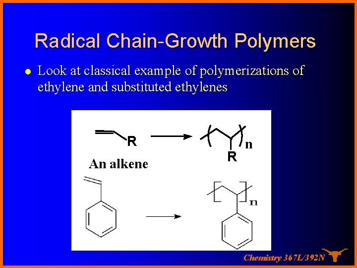 Radical Chain-Growth Polymers l Look at classical example of polymerizations of ethylene and substituted