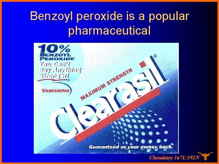 Benzoyl peroxide is a popular pharmaceutical Chemistry 367 L/392 N 