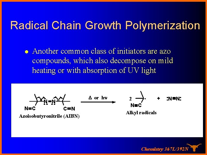 Radical Chain Growth Polymerization l Another common class of initiators are azo compounds, which