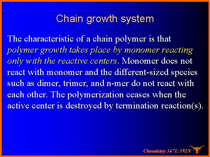 Chain growth system The characteristic of a chain polymer is that polymer growth takes