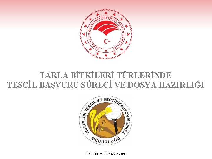 TARLA BİTKİLERİ TÜRLERİNDE TESCİL BAŞVURU SÜRECİ VE DOSYA HAZIRLIĞI 25 Kasım 2020 -Ankara 
