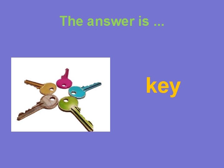 The answer is. . . key 