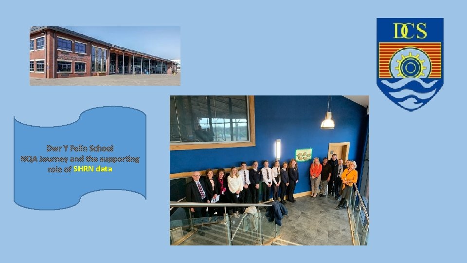 Dwr Y Felin School NQA Journey and the supporting role of SHRN data 