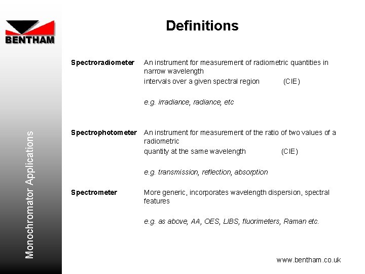 Definitions Spectroradiometer An instrument for measurement of radiometric quantities in narrow wavelength intervals over