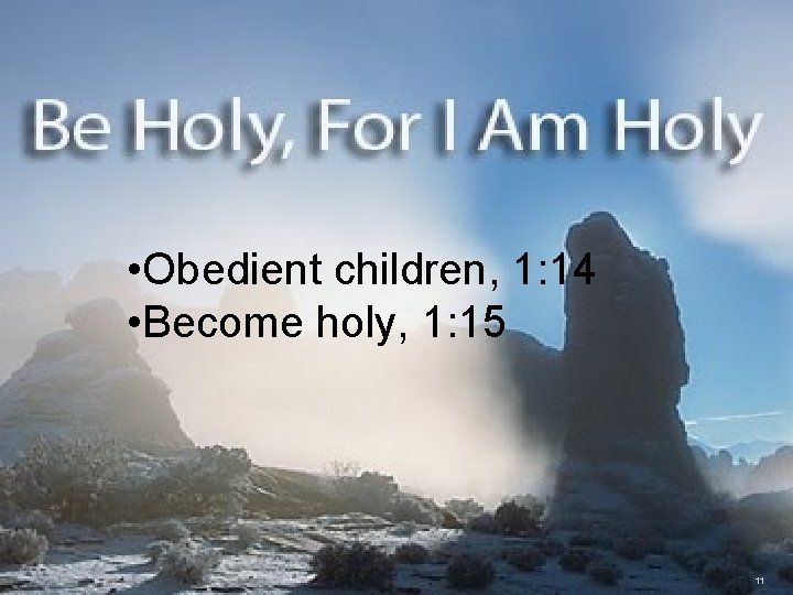  • Obedient children, 1: 14 • Become holy, 1: 15 11 