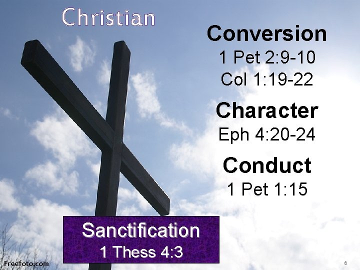 Christian Conversion 1 Pet 2: 9 -10 Col 1: 19 -22 Character Eph 4: