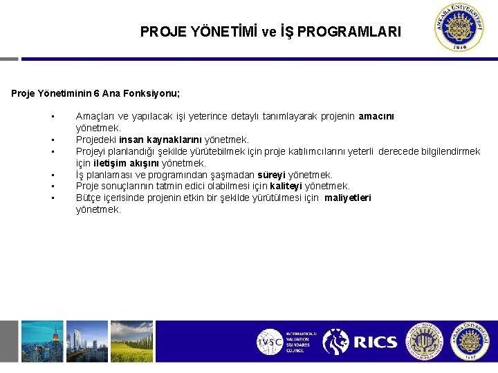 PROJE YÖNETİMİ ve İŞ PROGRAMLARI Proje Yönetiminin 6 Ana Fonksiyonu; • • • Amaçları