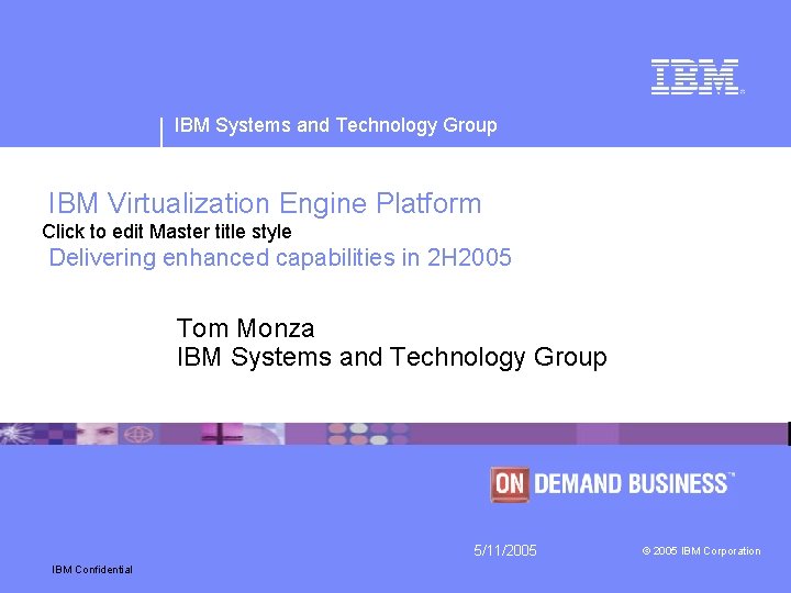 IBM Systems and Technology Group IBM Virtualization Engine Platform Click to edit Master title