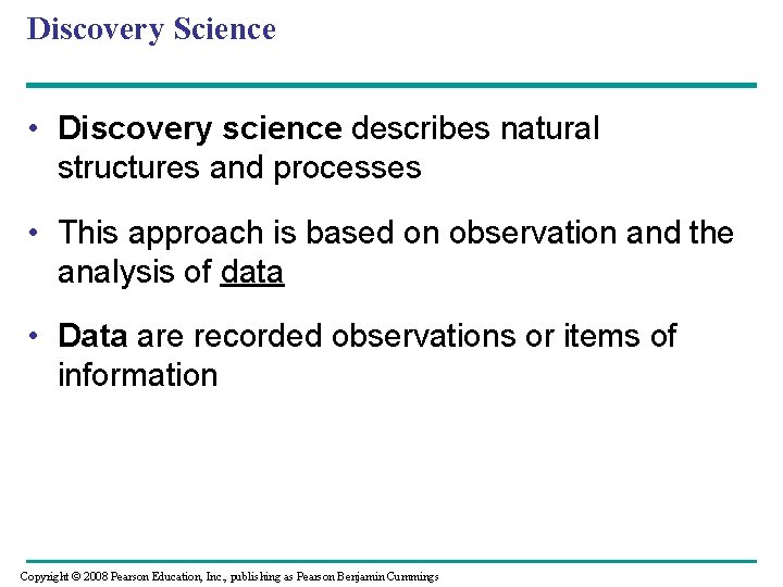 Discovery Science • Discovery science describes natural structures and processes • This approach is