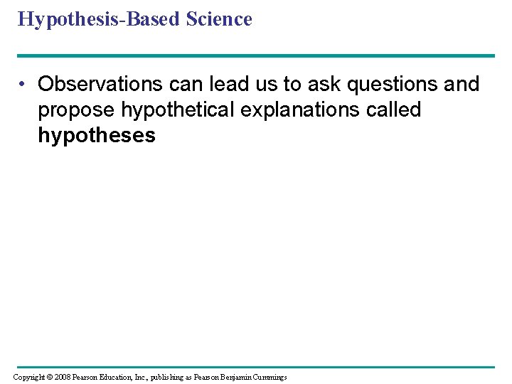 Hypothesis-Based Science • Observations can lead us to ask questions and propose hypothetical explanations
