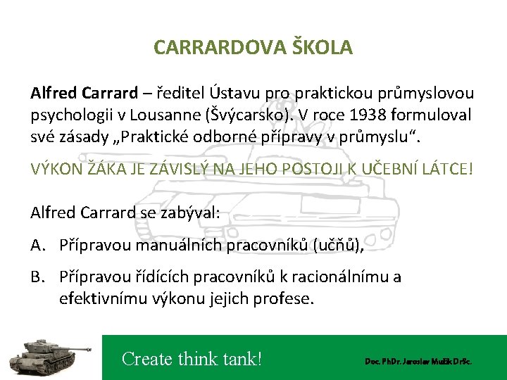 CARRARDOVA ŠKOLA Alfred Carrard – ředitel Ústavu pro praktickou průmyslovou psychologii v Lousanne (Švýcarsko).