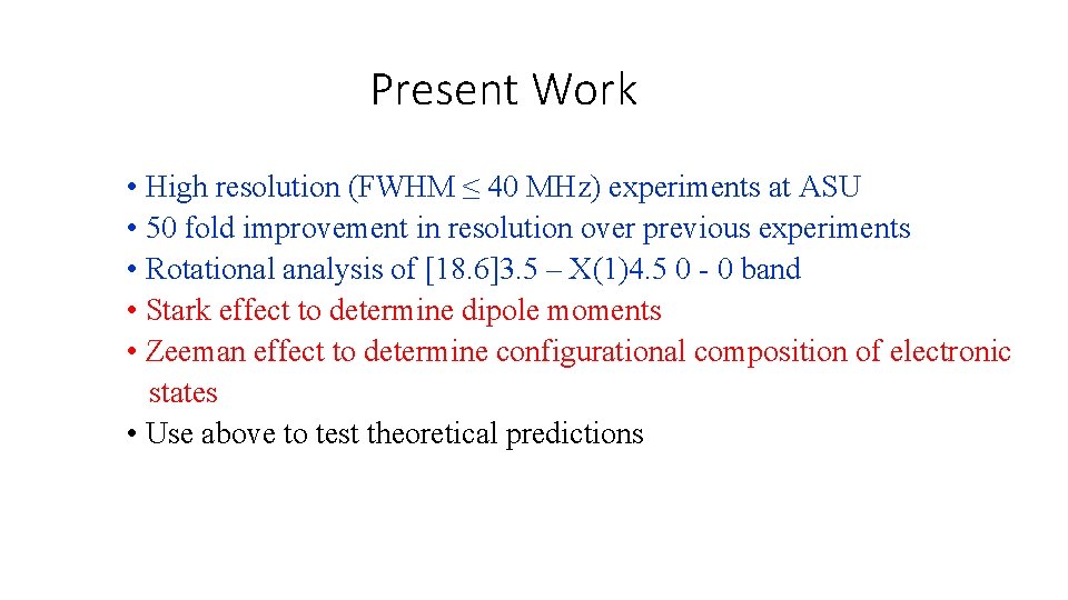 Present Work • High resolution (FWHM ≤ 40 MHz) experiments at ASU • 50