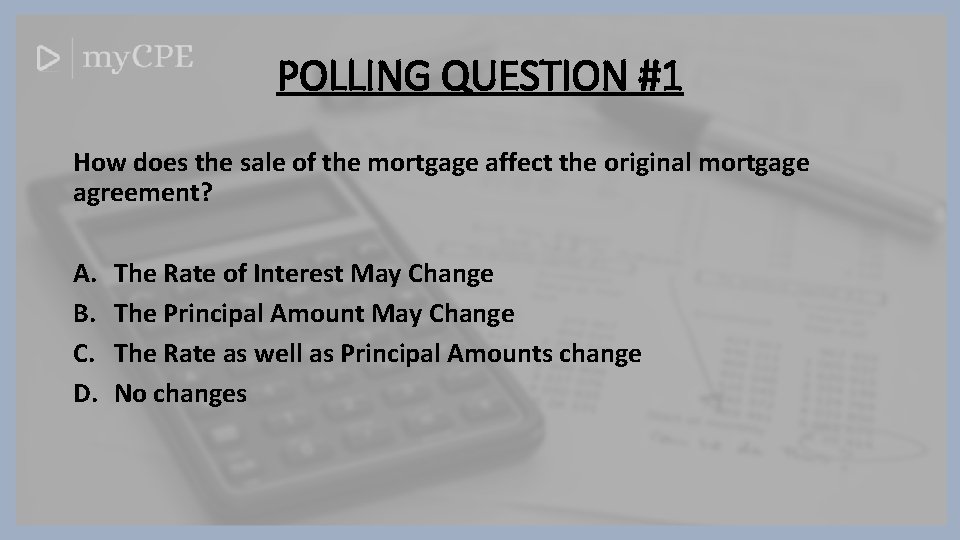 POLLING QUESTION #1 How does the sale of the mortgage affect the original mortgage