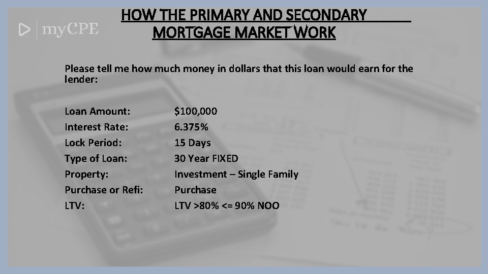 HOW THE PRIMARY AND SECONDARY MORTGAGE MARKET WORK Please tell me how much money