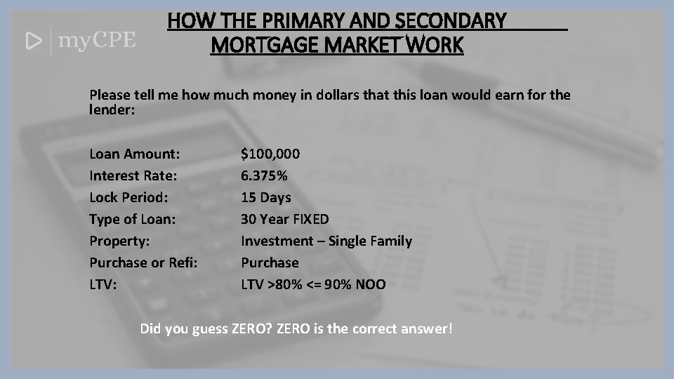 HOW THE PRIMARY AND SECONDARY MORTGAGE MARKET WORK Please tell me how much money