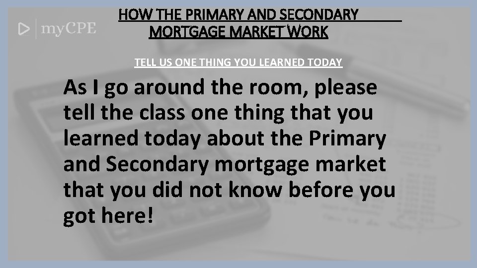 HOW THE PRIMARY AND SECONDARY MORTGAGE MARKET WORK TELL US ONE THING YOU LEARNED