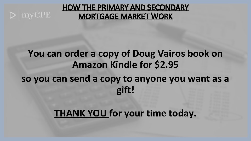 HOW THE PRIMARY AND SECONDARY MORTGAGE MARKET WORK You can order a copy of