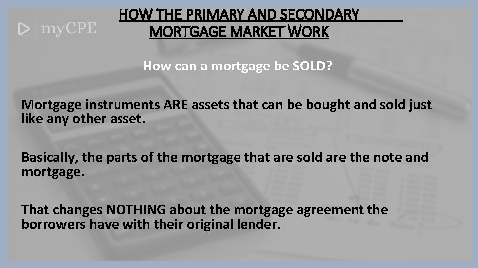 HOW THE PRIMARY AND SECONDARY MORTGAGE MARKET WORK How can a mortgage be SOLD?