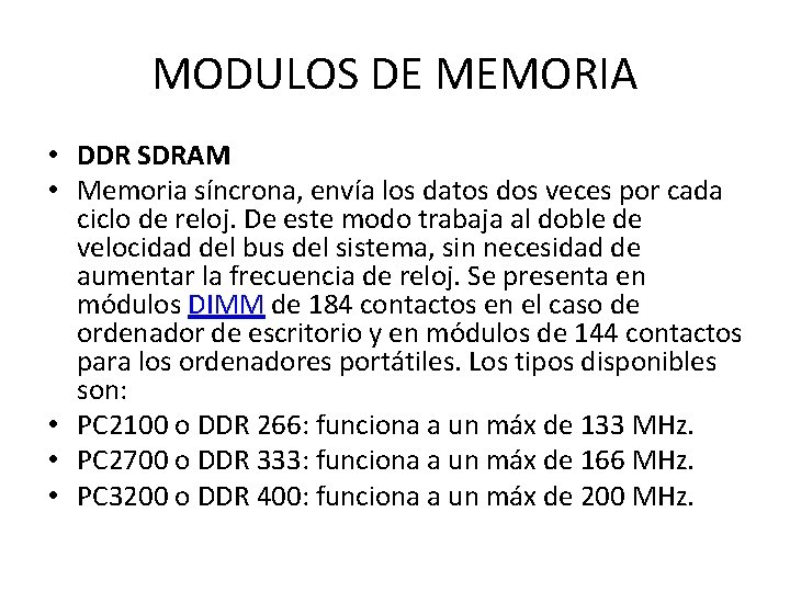 MODULOS DE MEMORIA • DDR SDRAM • Memoria síncrona, envía los datos dos veces