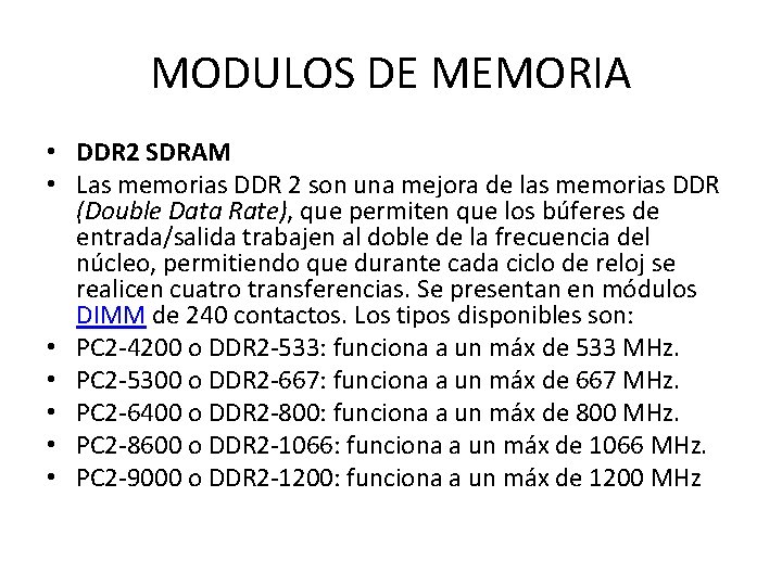 MODULOS DE MEMORIA • DDR 2 SDRAM • Las memorias DDR 2 son una