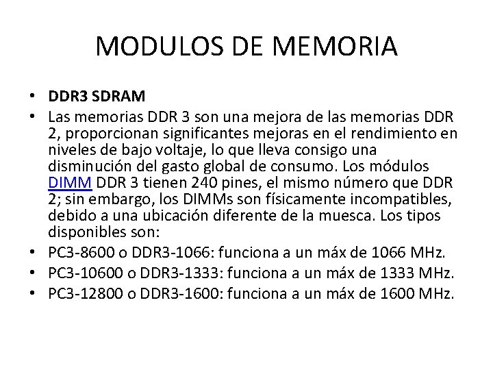 MODULOS DE MEMORIA • DDR 3 SDRAM • Las memorias DDR 3 son una