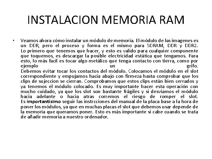 INSTALACION MEMORIA RAM • Veamos ahora cómo instalar un módulo de memoria. El módulo