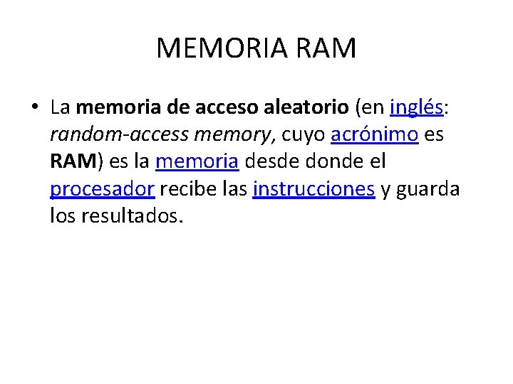 MEMORIA RAM • La memoria de acceso aleatorio (en inglés: random-access memory, cuyo acrónimo
