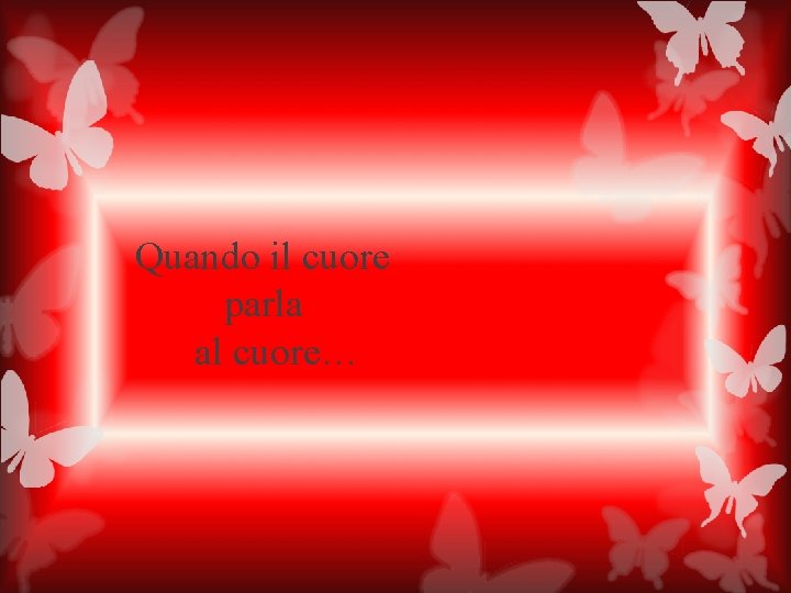 Quando il cuore parla al cuore… 