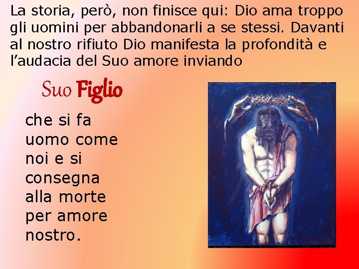 La storia, però, non finisce qui: Dio ama troppo gli uomini per abbandonarli a