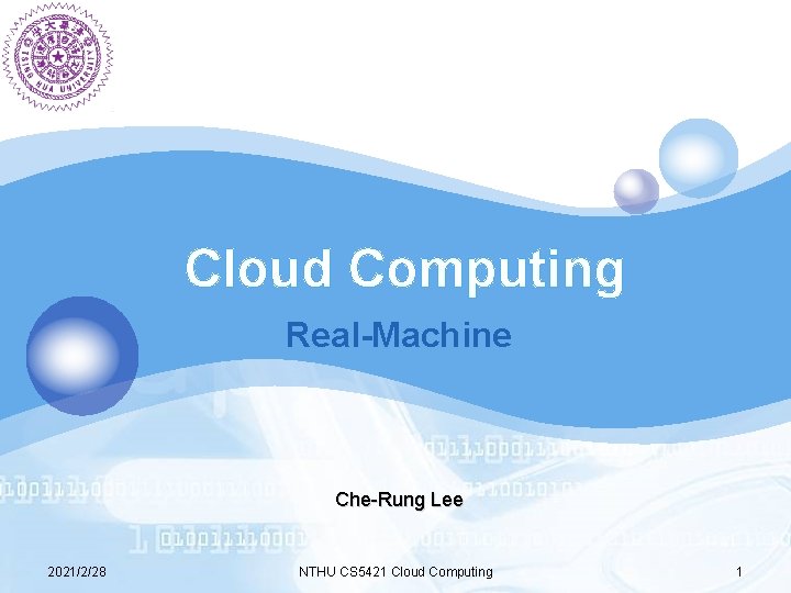 Cloud Computing Real-Machine Che-Rung Lee 2021/2/28 NTHU CS 5421 Cloud Computing 1 Cloud Computing Real-Machine Che-Rung Lee 2021/2/28 NTHU CS 5421 Cloud Computing 1