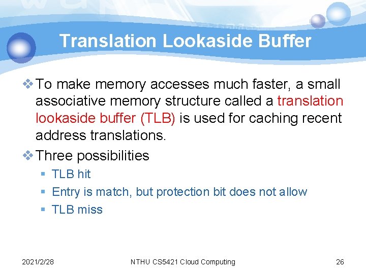 Translation Lookaside Buffer v To make memory accesses much faster, a small associative memory Translation Lookaside Buffer v To make memory accesses much faster, a small associative memory