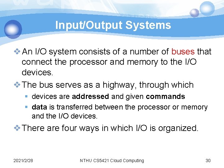 Input/Output Systems v An I/O system consists of a number of buses that connect Input/Output Systems v An I/O system consists of a number of buses that connect